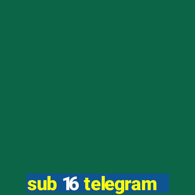 sub 16 telegram